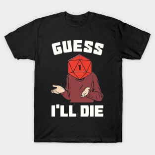 Guess I'll Die T-Shirt